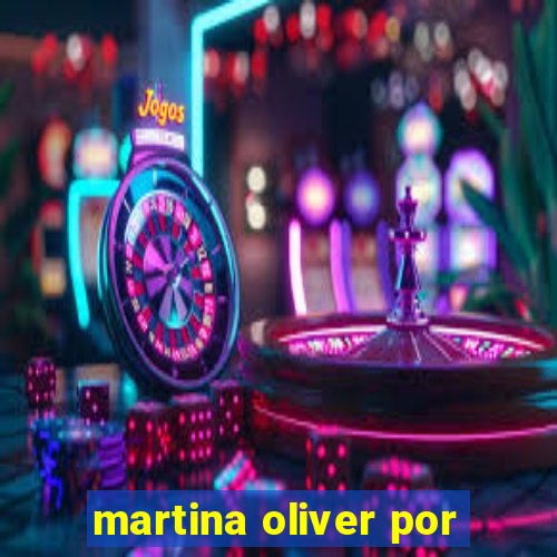 martina oliver por